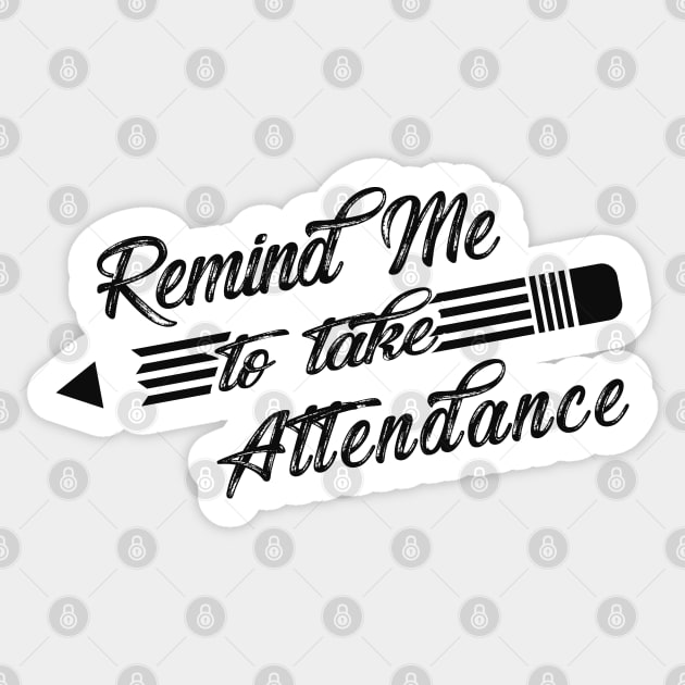 Teacher - Remind me to take attendance Sticker by KC Happy Shop